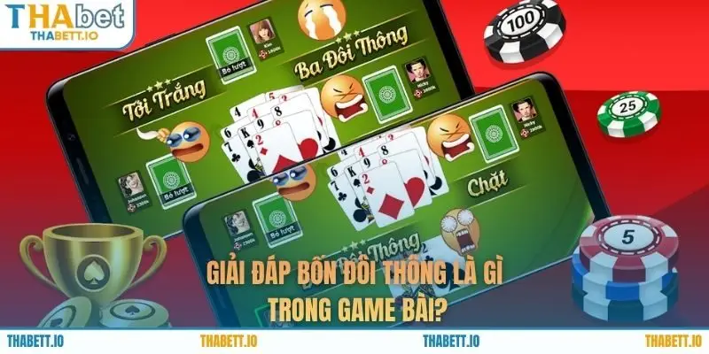 Giải đáp bốn đôi thông là gì trong game bài?