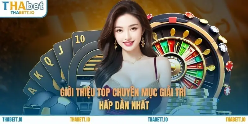 Giới thiệu top chuyên mục giải trí hấp dẫn nhất