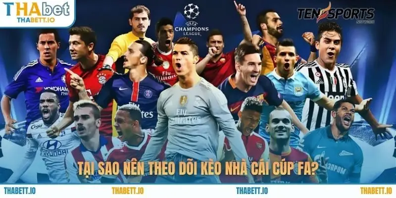 Tại sao nên theo dõi kèo nhà cái cúp FA?
