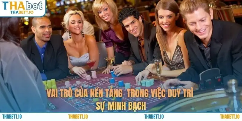 Vai trò của nền tảng trong việc duy trì sự minh bạch